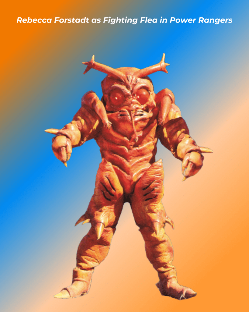 Rebecca Forstadt as Fighting Flea in Power Rangers.