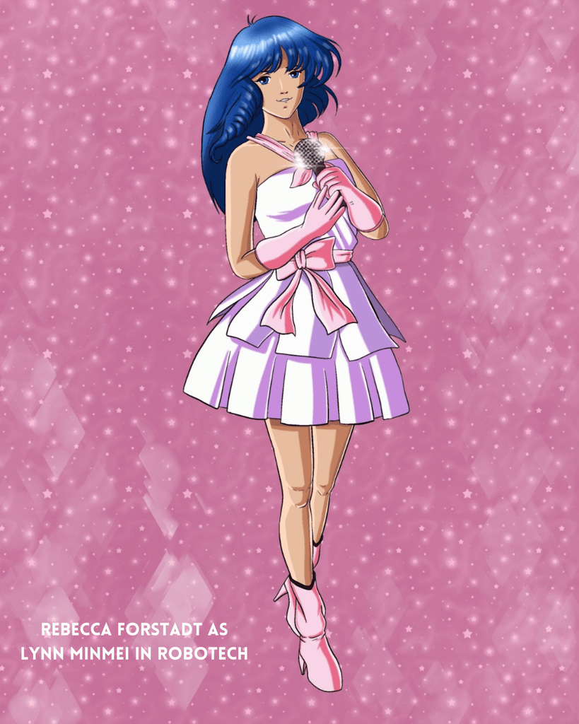 Rebecca Forstadt as Lynn Minmei in Robotech.